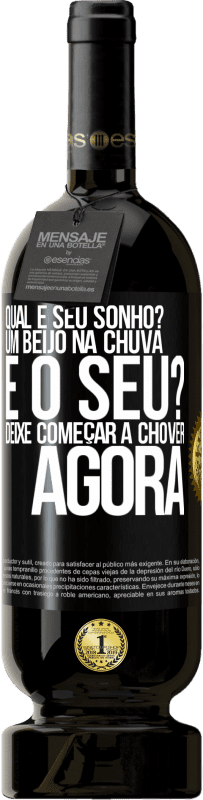 «qual é seu sonho? Um beijo na chuva. E o seu? Deixe começar a chover agora» Edição Premium MBS® Reserva