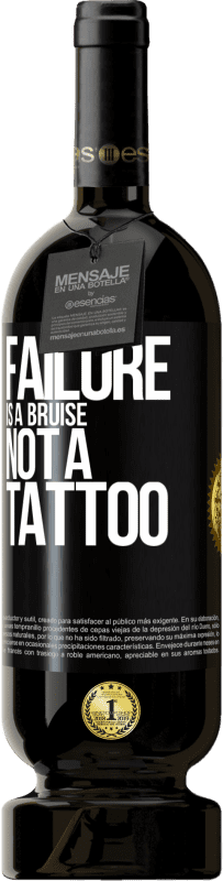 49,95 € | Red Wine Premium Edition MBS® Reserve Failure is a bruise, not a tattoo Black Label. Customizable label Reserve 12 Months Harvest 2015 Tempranillo