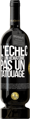 49,95 € Envoi gratuit | Vin rouge Édition Premium MBS® Réserve L'échec est un hématome, pas un tatouage Étiquette Noire. Étiquette personnalisable Réserve 12 Mois Récolte 2015 Tempranillo