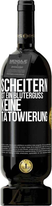 49,95 € | Rotwein Premium Ausgabe MBS® Reserve Scheitern ist ein Bluterguss, keine Tätowierung Schwarzes Etikett. Anpassbares Etikett Reserve 12 Monate Ernte 2014 Tempranillo