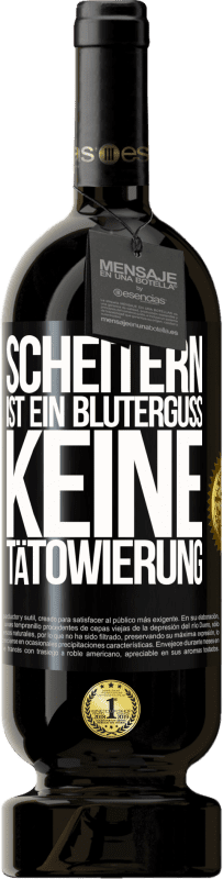 49,95 € Kostenloser Versand | Rotwein Premium Ausgabe MBS® Reserve Scheitern ist ein Bluterguss, keine Tätowierung Schwarzes Etikett. Anpassbares Etikett Reserve 12 Monate Ernte 2015 Tempranillo