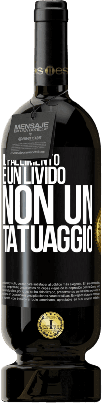 49,95 € | Vino rosso Edizione Premium MBS® Riserva Il fallimento è un livido, non un tatuaggio Etichetta Nera. Etichetta personalizzabile Riserva 12 Mesi Raccogliere 2015 Tempranillo