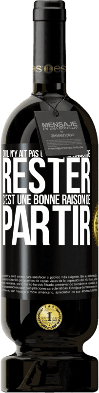 49,95 € | Vin rouge Édition Premium MBS® Réserve Qu'il n'y ait pas une bonne raison de rester c'est une bonne raison de partir Étiquette Noire. Étiquette personnalisable Réserve 12 Mois Récolte 2015 Tempranillo