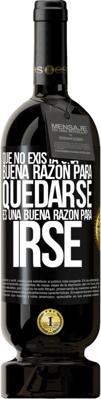 «Que no exista una buena razón para quedarse, es una buena razón para irse» Edición Premium MBS® Reserva