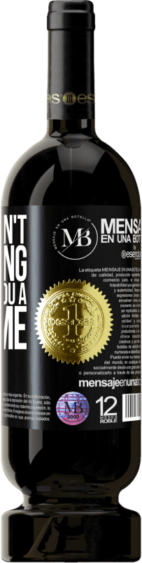 «If it doesn't take long, I wait for you a lifetime» Premium Edition MBS® Reserva