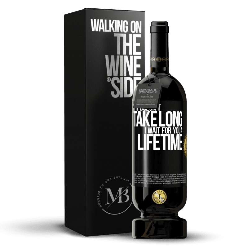 49,95 € Free Shipping | Red Wine Premium Edition MBS® Reserve If it doesn't take long, I wait for you a lifetime Black Label. Customizable label Reserve 12 Months Harvest 2015 Tempranillo