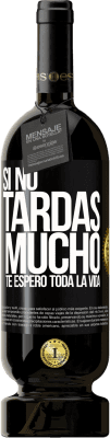 49,95 € Envío gratis | Vino Tinto Edición Premium MBS® Reserva Si no tardas mucho, te espero toda la vida Etiqueta Negra. Etiqueta personalizable Reserva 12 Meses Cosecha 2016 Tempranillo