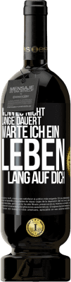 49,95 € Kostenloser Versand | Rotwein Premium Ausgabe MBS® Reserve Wenn es nicht lange dauert, warte ich ein Leben lang auf dich Schwarzes Etikett. Anpassbares Etikett Reserve 12 Monate Ernte 2016 Tempranillo