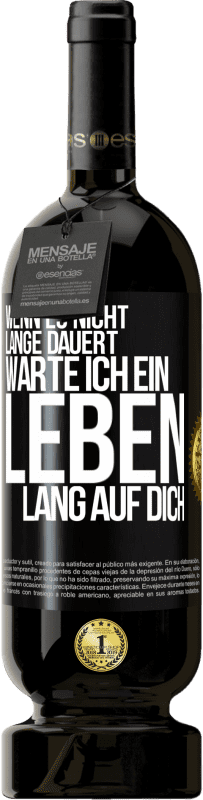 49,95 € | Rotwein Premium Ausgabe MBS® Reserve Wenn es nicht lange dauert, warte ich ein Leben lang auf dich Schwarzes Etikett. Anpassbares Etikett Reserve 12 Monate Ernte 2015 Tempranillo