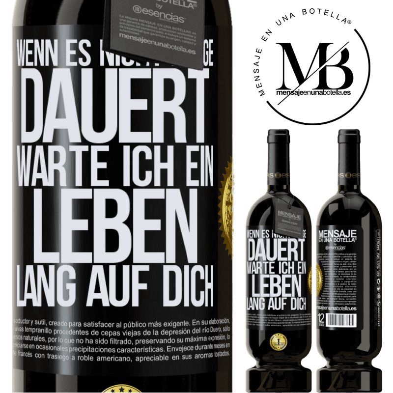 49,95 € Kostenloser Versand | Rotwein Premium Ausgabe MBS® Reserve Wenn es nicht lange dauert, warte ich ein Leben lang auf dich Schwarzes Etikett. Anpassbares Etikett Reserve 12 Monate Ernte 2016 Tempranillo