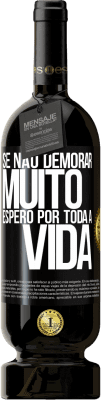 49,95 € Envio grátis | Vinho tinto Edição Premium MBS® Reserva Se não demorar muito, espero por toda a vida Etiqueta Preta. Etiqueta personalizável Reserva 12 Meses Colheita 2016 Tempranillo