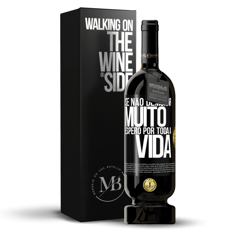 49,95 € Envio grátis | Vinho tinto Edição Premium MBS® Reserva Se não demorar muito, espero por toda a vida Etiqueta Preta. Etiqueta personalizável Reserva 12 Meses Colheita 2015 Tempranillo