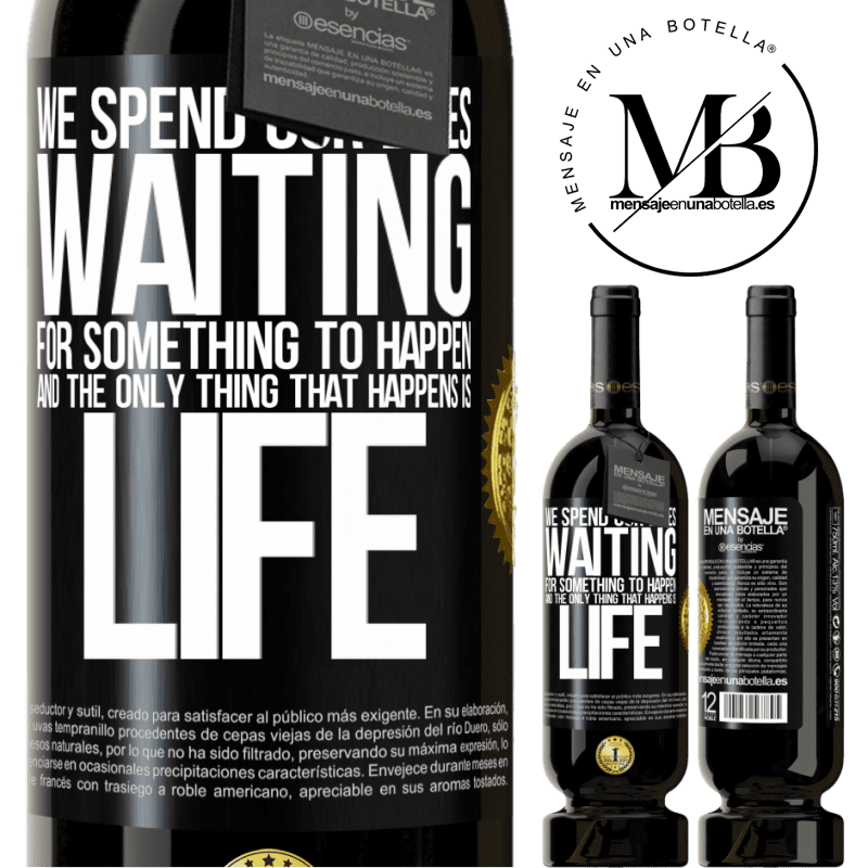 29,95 € Free Shipping | Red Wine Premium Edition MBS® Reserva We spend our lives waiting for something to happen, and the only thing that happens is life Black Label. Customizable label Reserva 12 Months Harvest 2014 Tempranillo