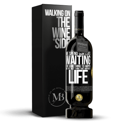 «We spend our lives waiting for something to happen, and the only thing that happens is life» Premium Edition MBS® Reserve