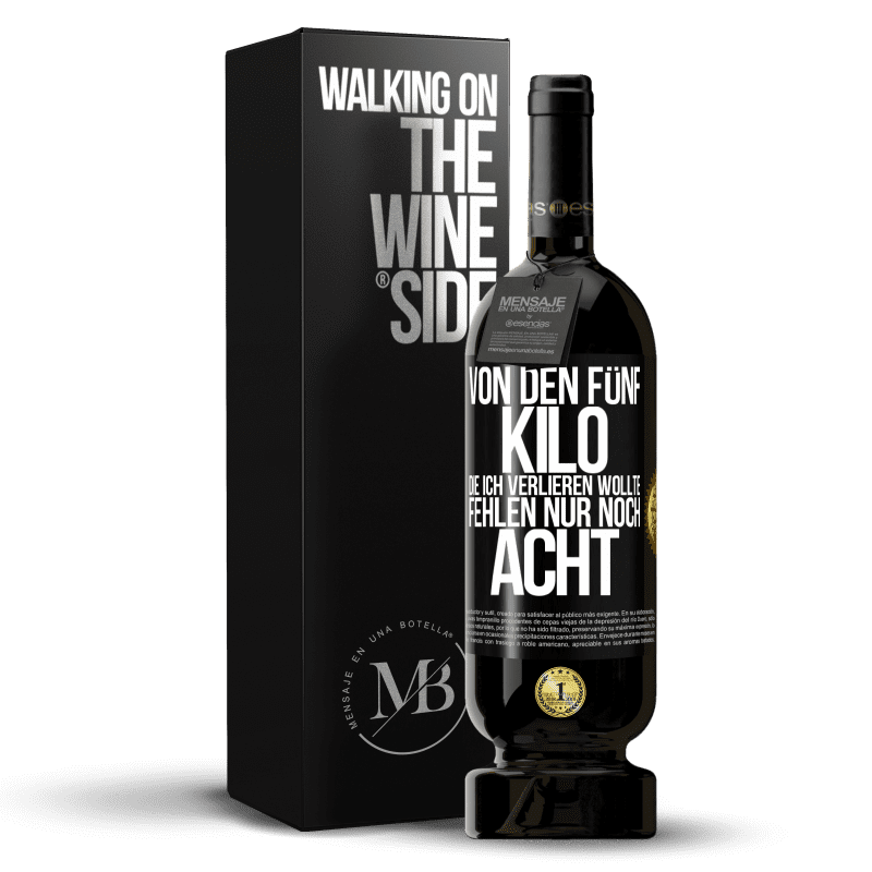 49,95 € Kostenloser Versand | Rotwein Premium Ausgabe MBS® Reserve Von den fünf Kilo, die ich verlieren wollte, fehlen nur noch acht Schwarzes Etikett. Anpassbares Etikett Reserve 12 Monate Ernte 2016 Tempranillo