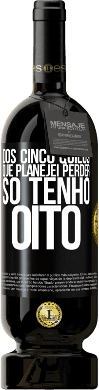 49,95 € | Vinho tinto Edição Premium MBS® Reserva Dos cinco quilos que planejei perder, só tenho oito Etiqueta Preta. Etiqueta personalizável Reserva 12 Meses Colheita 2015 Tempranillo