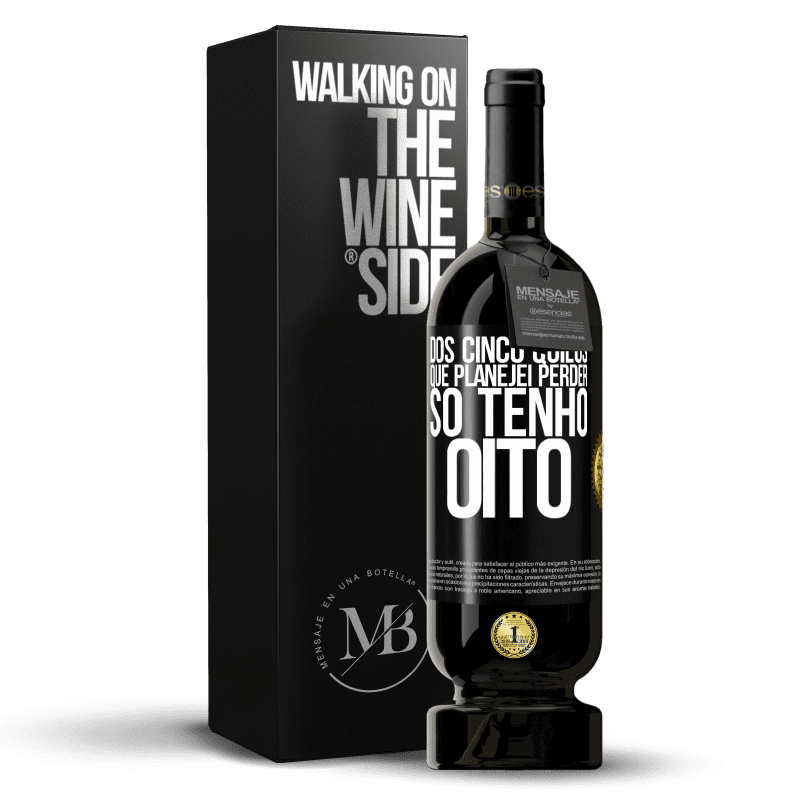 49,95 € Envio grátis | Vinho tinto Edição Premium MBS® Reserva Dos cinco quilos que planejei perder, só tenho oito Etiqueta Preta. Etiqueta personalizável Reserva 12 Meses Colheita 2015 Tempranillo