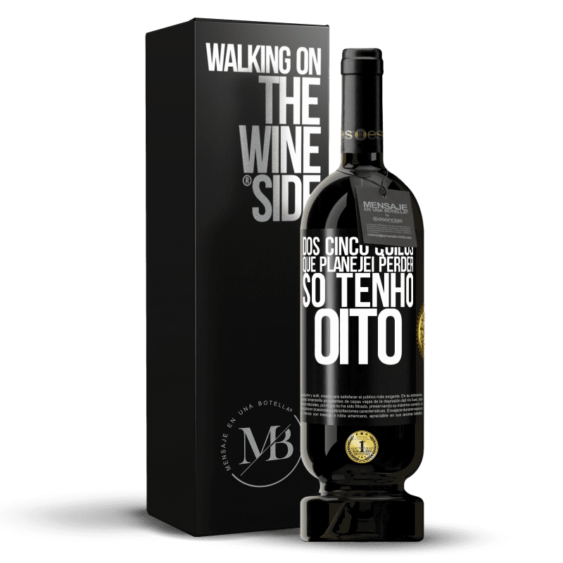 49,95 € Envio grátis | Vinho tinto Edição Premium MBS® Reserva Dos cinco quilos que planejei perder, só tenho oito Etiqueta Preta. Etiqueta personalizável Reserva 12 Meses Colheita 2016 Tempranillo