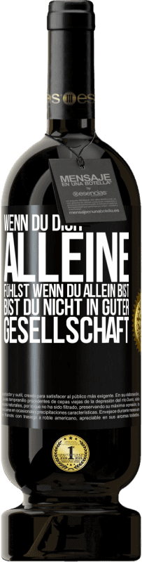 49,95 € | Rotwein Premium Ausgabe MBS® Reserve Wenn du dich alleine fühlst, wenn du allein bist, bist du nicht in guter Gesellschaft Schwarzes Etikett. Anpassbares Etikett Reserve 12 Monate Ernte 2016 Tempranillo