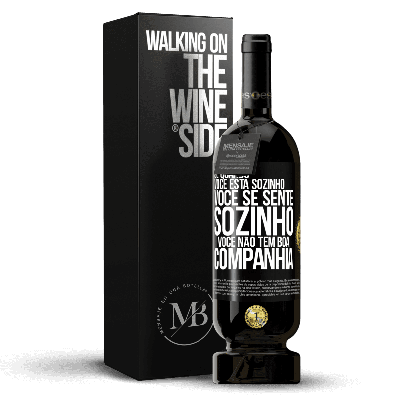 49,95 € Envio grátis | Vinho tinto Edição Premium MBS® Reserva Se quando você está sozinho, você se sente sozinho, você não tem boa companhia Etiqueta Preta. Etiqueta personalizável Reserva 12 Meses Colheita 2016 Tempranillo