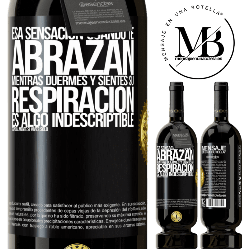 39,95 € Envío gratis | Vino Tinto Edición Premium MBS® Reserva Esa sensación cuando te abrazan mientras duermes y sientes su respiración en el cuello, es algo indescriptible Etiqueta Negra. Etiqueta personalizable Reserva 12 Meses Cosecha 2015 Tempranillo