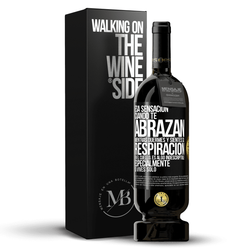 49,95 € Envío gratis | Vino Tinto Edición Premium MBS® Reserva Esa sensación cuando te abrazan mientras duermes y sientes su respiración en el cuello, es algo indescriptible Etiqueta Negra. Etiqueta personalizable Reserva 12 Meses Cosecha 2016 Tempranillo
