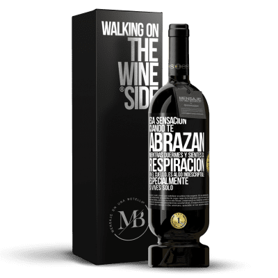 «Esa sensación cuando te abrazan mientras duermes y sientes su respiración en el cuello, es algo indescriptible» Edición Premium MBS® Reserva