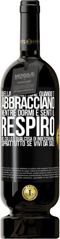 49,95 € | Vino rosso Edizione Premium MBS® Riserva Quella sensazione quando ti abbracciano mentre dormi e senti il ​​respiro nel collo, è qualcosa di indescrivibile Etichetta Nera. Etichetta personalizzabile Riserva 12 Mesi Raccogliere 2015 Tempranillo