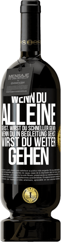 49,95 € | Rotwein Premium Ausgabe MBS® Reserve Wenn du alleine gehst, wirst du schneller gehen. Wenn du in Begleitung gehst, wirst du weiter gehen Schwarzes Etikett. Anpassbares Etikett Reserve 12 Monate Ernte 2015 Tempranillo