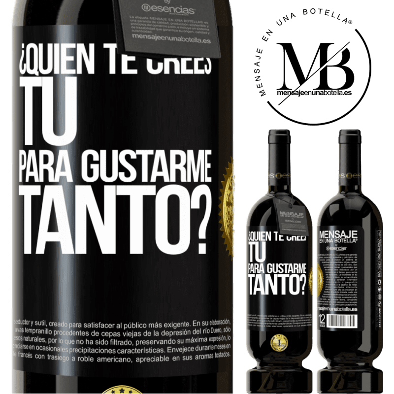 39,95 € Envío gratis | Vino Tinto Edición Premium MBS® Reserva ¿Quién te crees tú para gustarme tanto? Etiqueta Negra. Etiqueta personalizable Reserva 12 Meses Cosecha 2015 Tempranillo