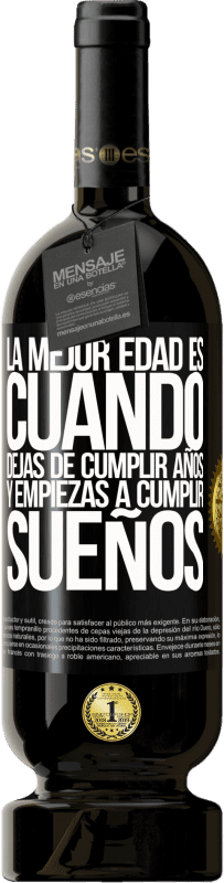 49,95 € Envío gratis | Vino Tinto Edición Premium MBS® Reserva La mejor edad es cuando dejas de cumplir años y empiezas a cumplir sueños Etiqueta Negra. Etiqueta personalizable Reserva 12 Meses Cosecha 2016 Tempranillo