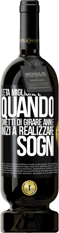 49,95 € | Vino rosso Edizione Premium MBS® Riserva L'età migliore è quando smetti di girare anni e inizi a realizzare sogni Etichetta Nera. Etichetta personalizzabile Riserva 12 Mesi Raccogliere 2015 Tempranillo