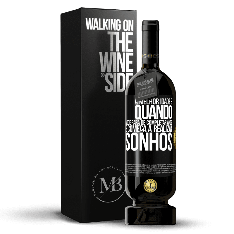 49,95 € Envio grátis | Vinho tinto Edição Premium MBS® Reserva A melhor idade é quando você para de completar anos e começa a realizar sonhos Etiqueta Preta. Etiqueta personalizável Reserva 12 Meses Colheita 2016 Tempranillo