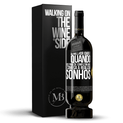 «A melhor idade é quando você para de completar anos e começa a realizar sonhos» Edição Premium MBS® Reserva