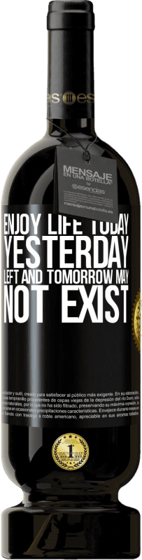 «Enjoy life today yesterday left and tomorrow may not exist» Premium Edition MBS® Reserve