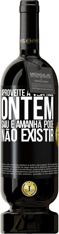 49,95 € | Vinho tinto Edição Premium MBS® Reserva Aproveite a vida hoje ontem saiu e amanhã pode não existir Etiqueta Preta. Etiqueta personalizável Reserva 12 Meses Colheita 2016 Tempranillo