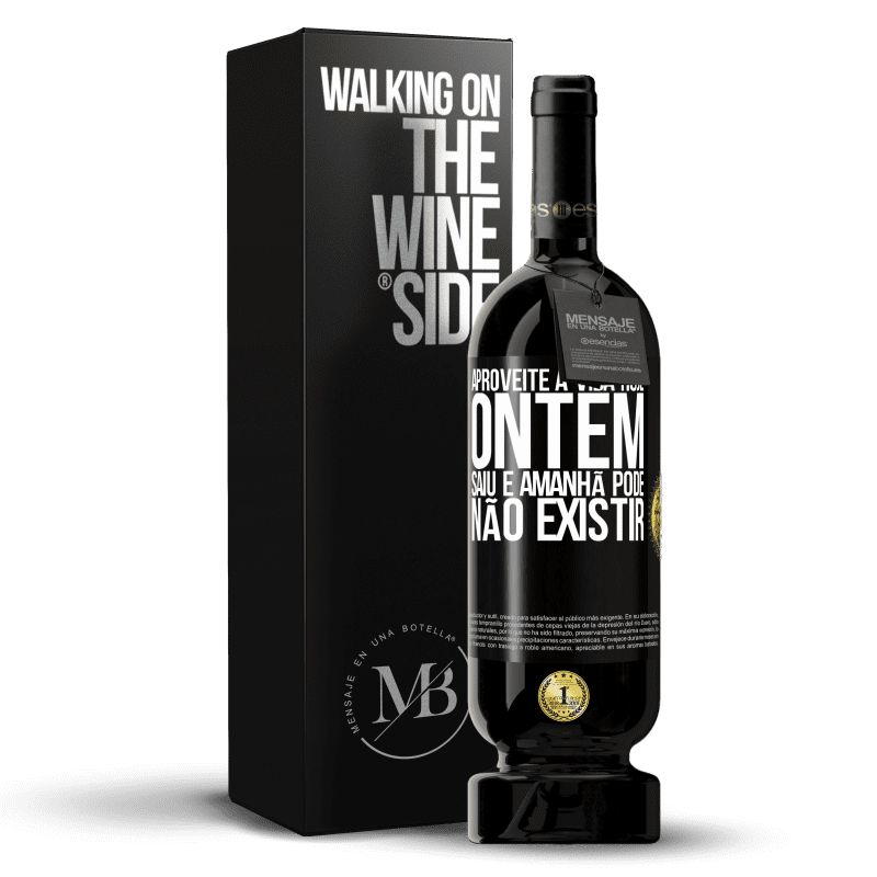 49,95 € Envio grátis | Vinho tinto Edição Premium MBS® Reserva Aproveite a vida hoje ontem saiu e amanhã pode não existir Etiqueta Preta. Etiqueta personalizável Reserva 12 Meses Colheita 2015 Tempranillo