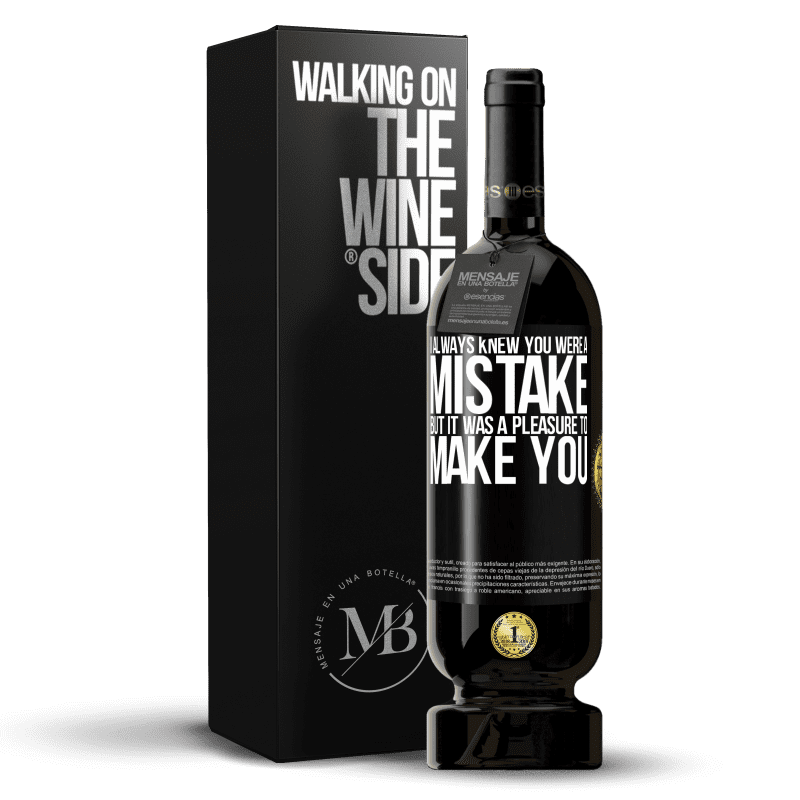 49,95 € Free Shipping | Red Wine Premium Edition MBS® Reserve I always knew you were a mistake, but it was a pleasure to make you Black Label. Customizable label Reserve 12 Months Harvest 2014 Tempranillo