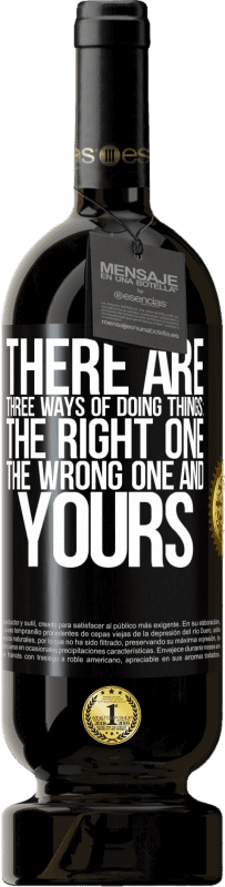 49,95 € | Red Wine Premium Edition MBS® Reserve There are three ways of doing things: the right one, the wrong one and yours Black Label. Customizable label Reserve 12 Months Harvest 2015 Tempranillo