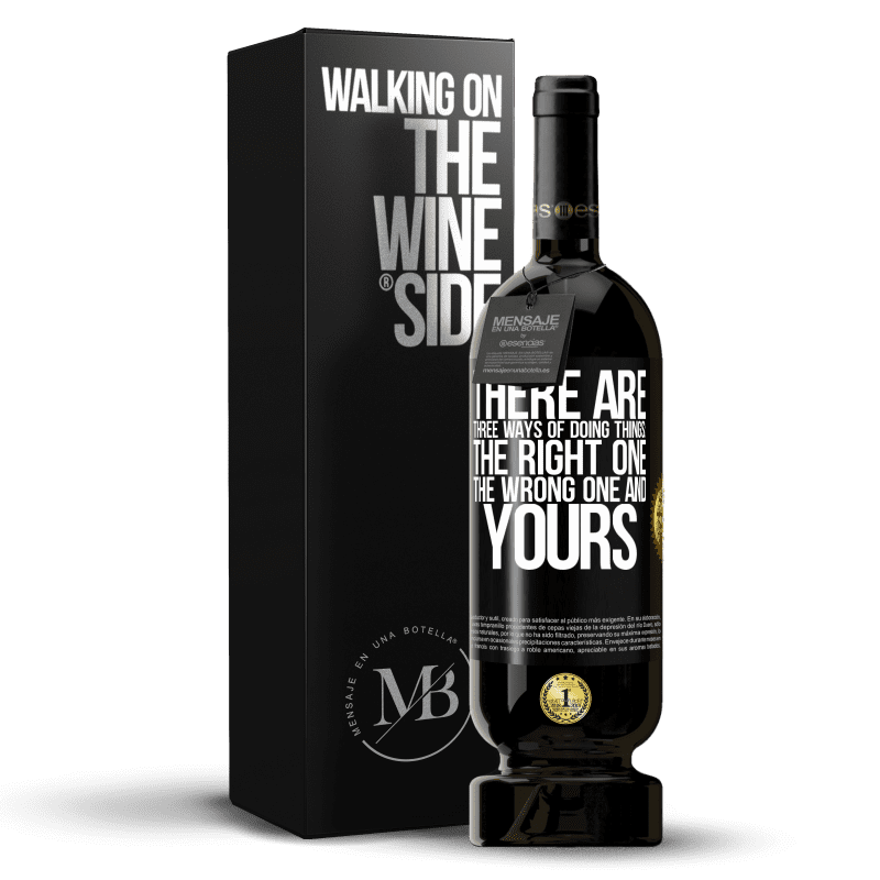 49,95 € Free Shipping | Red Wine Premium Edition MBS® Reserve There are three ways of doing things: the right one, the wrong one and yours Black Label. Customizable label Reserve 12 Months Harvest 2013 Tempranillo