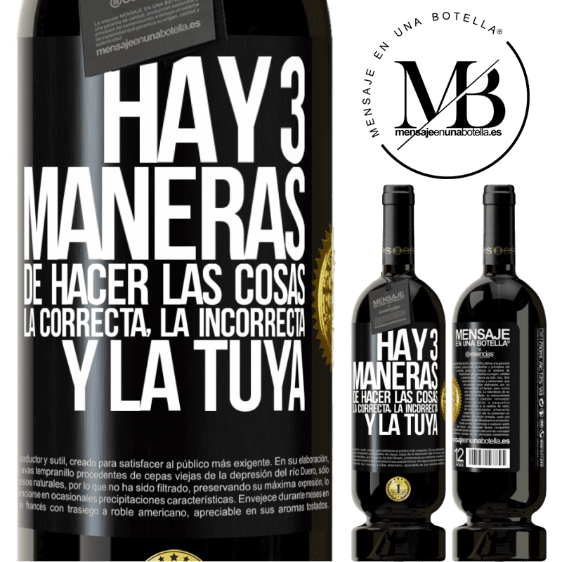 49,95 € Envío gratis | Vino Tinto Edición Premium MBS® Reserva Hay tres maneras de hacer las cosas: la correcta, la incorrecta y la tuya Etiqueta Negra. Etiqueta personalizable Reserva 12 Meses Cosecha 2015 Tempranillo