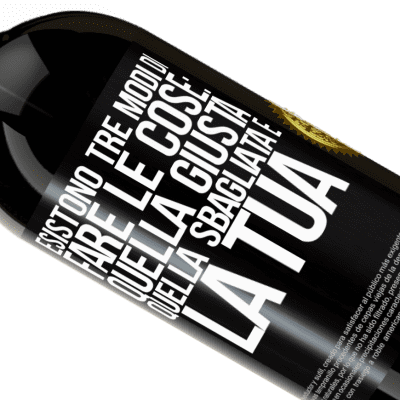 Espressioni Uniche e Personali. «Esistono tre modi di fare le cose: quella giusta, quella sbagliata e la tua» Edizione Premium MBS® Riserva