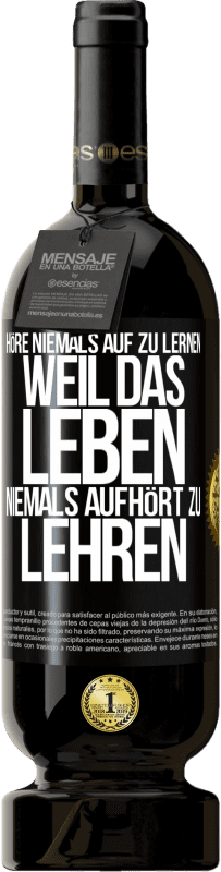 49,95 € | Rotwein Premium Ausgabe MBS® Reserve Höre niemals auf zu lernen, weil das Leben niemals aufhört zu lehren Schwarzes Etikett. Anpassbares Etikett Reserve 12 Monate Ernte 2015 Tempranillo