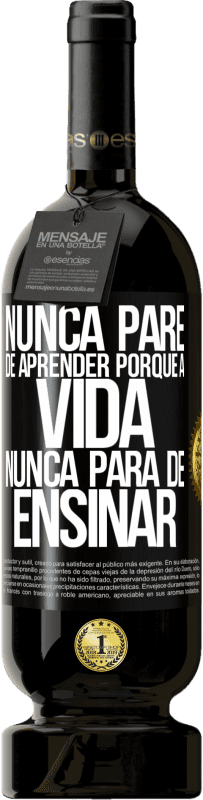 «Nunca pare de aprender porque a vida nunca para de ensinar» Edição Premium MBS® Reserva