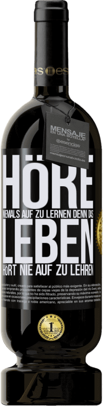 49,95 € | Rotwein Premium Ausgabe MBS® Reserve Höre niemals auf zu lernen, denn das Leben hört nie auf zu lehren Schwarzes Etikett. Anpassbares Etikett Reserve 12 Monate Ernte 2015 Tempranillo