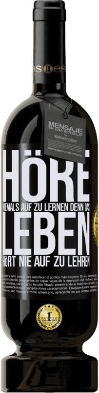 «Höre niemals auf zu lernen, denn das Leben hört nie auf zu lehren» Premium Ausgabe MBS® Reserve