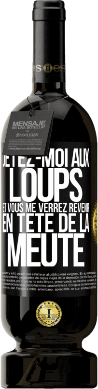 49,95 € Envoi gratuit | Vin rouge Édition Premium MBS® Réserve Jetez-moi aux loups et vous me verrez revenir en tête de la meute Étiquette Noire. Étiquette personnalisable Réserve 12 Mois Récolte 2016 Tempranillo