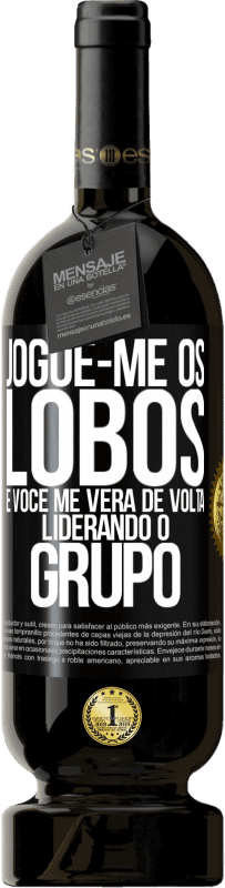 «Jogue-me os lobos e você me verá de volta liderando o grupo» Edição Premium MBS® Reserva