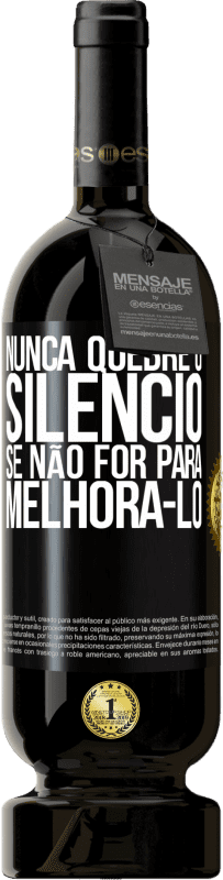 49,95 € | Vinho tinto Edição Premium MBS® Reserva Nunca quebre o silêncio se não for para melhorá-lo Etiqueta Preta. Etiqueta personalizável Reserva 12 Meses Colheita 2016 Tempranillo