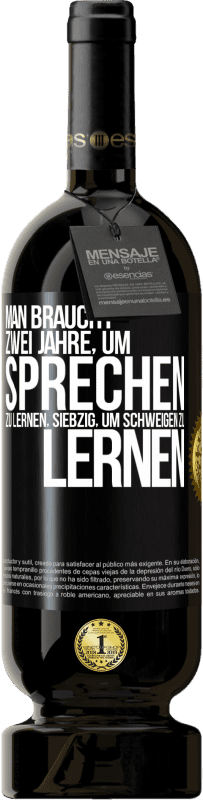 49,95 € | Rotwein Premium Ausgabe MBS® Reserve Man braucht zwei Jahre, um sprechen zu lernen, siebzig, um schweigen zu lernen Schwarzes Etikett. Anpassbares Etikett Reserve 12 Monate Ernte 2014 Tempranillo